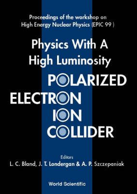 Produktbild: Physics with a High Luminosity Polarized Electron Ion Collider - Proceedings of the Workshop on High Energy Nuclear Physics (Epic 99)