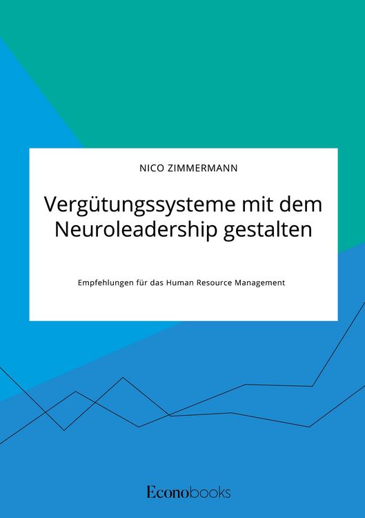 Produktbild: Verg&uuml;tungssysteme mit dem Neuroleadership gestalten. Empfehlungen f&uuml;r das Human Resource Management