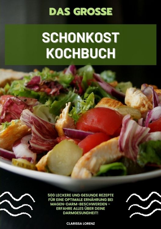 Produktbild: Das gro&szlig;e Schonkost Kochbuch: 500 leckere und gesunde Rezepte f&uuml;r eine optimale Ern&auml;hrung bei Magen-Darm-Beschwerden - Erfahre alles &uuml;ber deine Darmgesundheit!