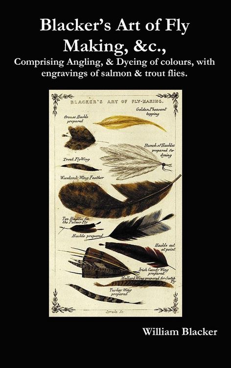 Produktbild: Blacker's Art of Fly Making, &C., Comprising Angling, & Dyeing of Colours, with Engravings of Salmon & Trout Flies.