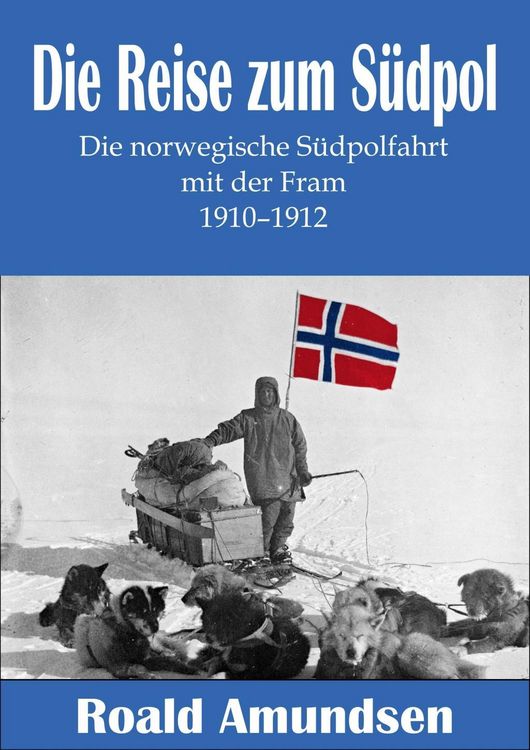 Produktbild: Die Reise zum S&uuml;dpol - Die norwegische S&uuml;dpolfahrt mit der Fram 1910-1912