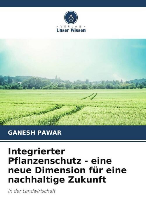 Produktbild: Integrierter Pflanzenschutz - eine neue Dimension f&uuml;r eine nachhaltige Zukunft