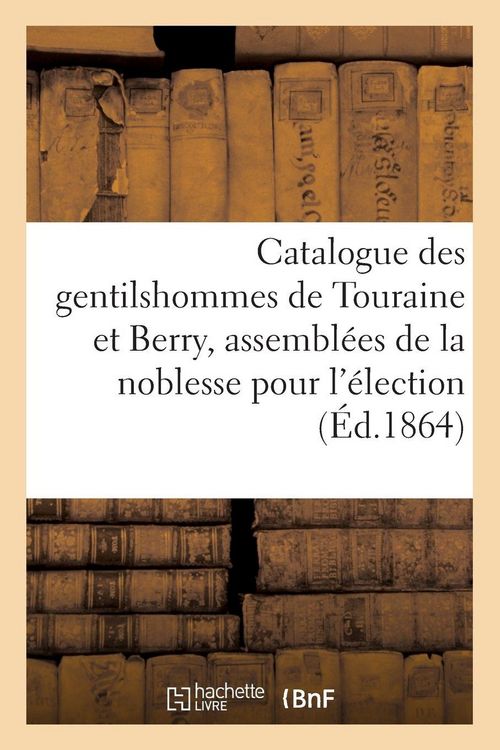 Produktbild: Catalogue des gentilshommes de Touraine et Berry qui ont pris part ou envoy&eacute; leur
