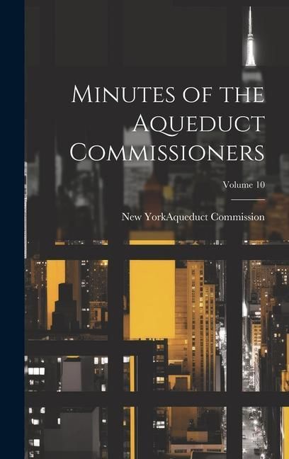 Produktbild: Minutes of the Aqueduct Commissioners; Volume 10