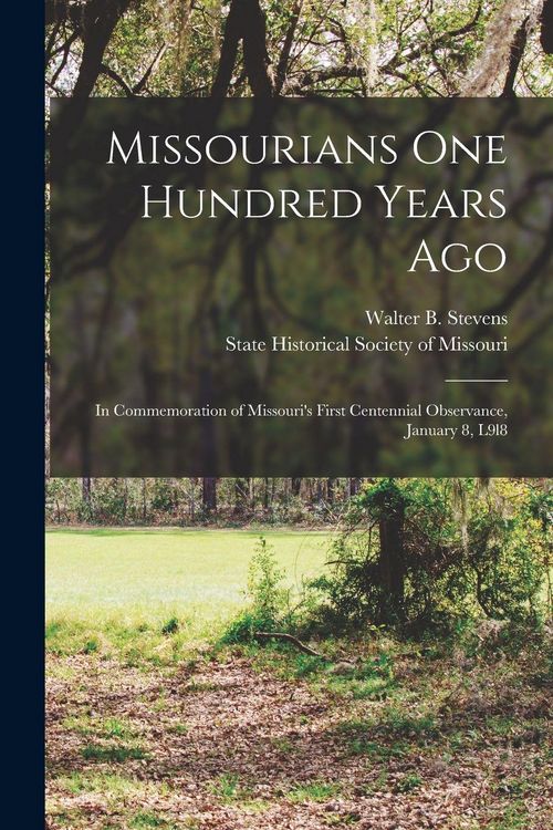 Produktbild: Missourians One Hundred Years Ago: in Commemoration of Missouri's First Centennial Observance, January 8, L9l8