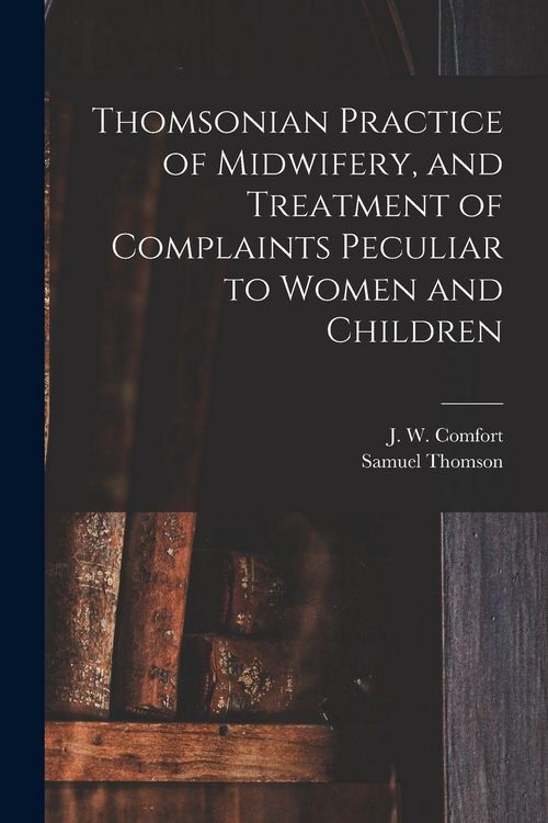 Produktbild: Thomsonian Practice of Midwifery, and Treatment of Complaints Peculiar to Women and Children