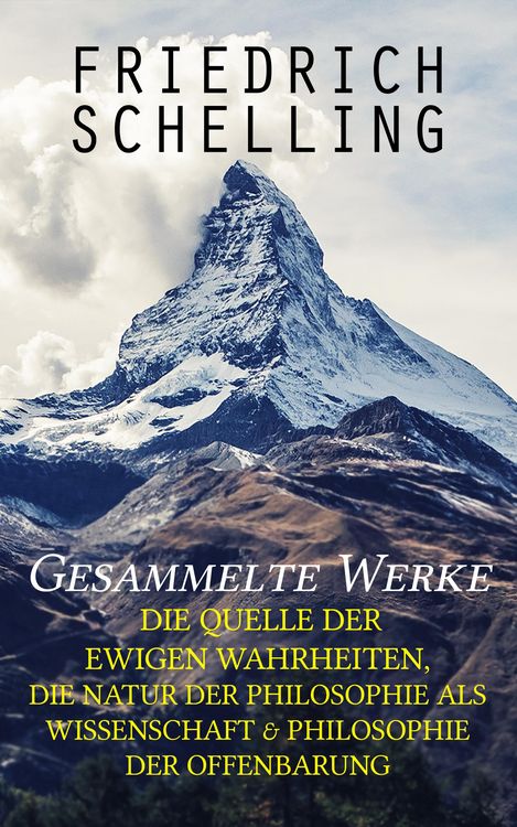 Produktbild: Gesammelte Werke: Die Quelle der ewigen Wahrheiten, Die Natur der Philosophie als Wissenschaft & Philosophie der Offenbarung