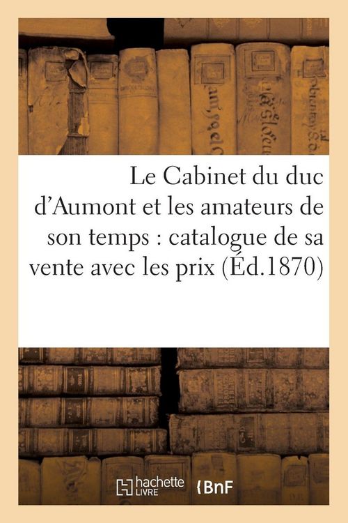 Produktbild: Le Cabinet du duc d'Aumont et les amateurs de son temps