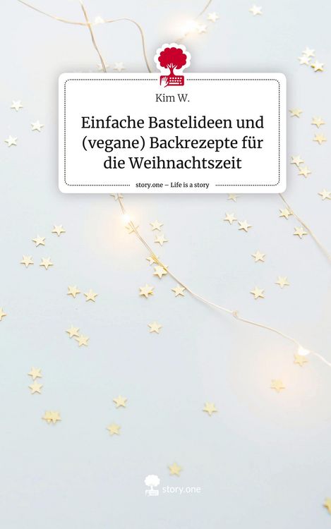 Produktbild: Einfache Bastelideen und (vegane) Backrezepte f&uuml;r die Weihnachtszeit. Life is a Story - story.one