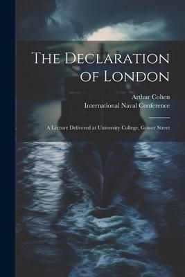 Produktbild: The Declaration of London; a Lecture Delivered at University College, Gower Street