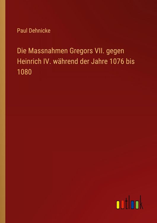 Produktbild: Die Massnahmen Gregors VII. gegen Heinrich IV. w&auml;hrend der Jahre 1076 bis 1080