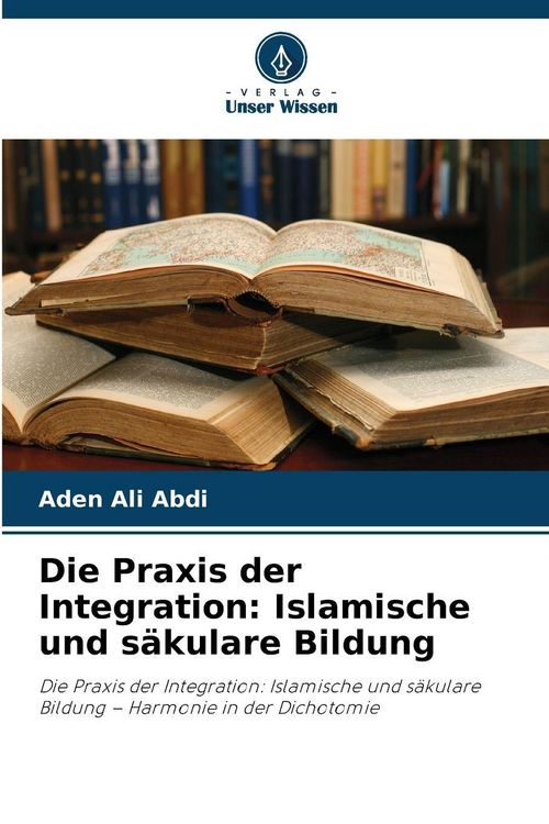 Produktbild: Die Praxis der Integration: Islamische und s&auml;kulare Bildung