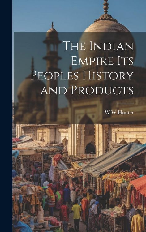 Produktbild: The Indian Empire its Peoples History and Products