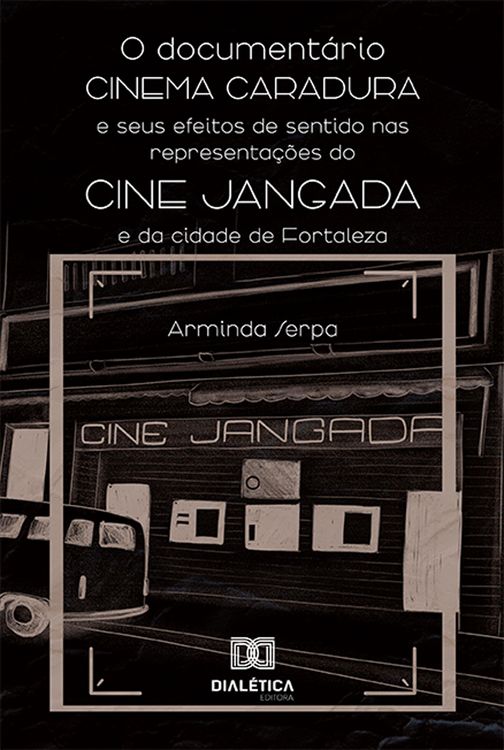 Produktbild: O document&aacute;rio Cinema Caradura e seus efeitos de sentido nas representa&ccedil;&otilde;es do Cine Jangada e da cidade de Fortaleza