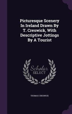 Produktbild: Picturesque Scenery In Ireland Drawn By T. Creswick, With Descriptive Jottings By A Tourist
