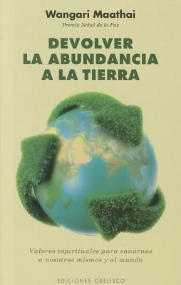 Produktbild: Devolver la Abundancia a la Tierra: Valores Espirituales Para Sanarnos A Nosotros Mismos y al Mundo = Return Abundance to the Earth