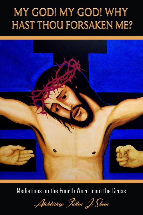 Produktbild: My God My God Why Hast Though Forsaken Me? (Archbishop Fulton J. Sheen's Meditations on the Seven Last Words, #4)