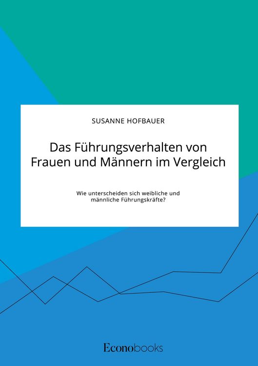 Produktbild: Das F&uuml;hrungsverhalten von Frauen und M&auml;nnern im Vergleich. Wie unterscheiden sich weibliche und m&auml;nnliche F&uuml;hrungskr&auml;fte?