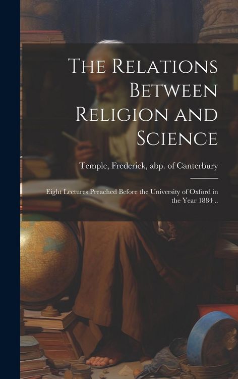 Produktbild: The Relations Between Religion and Science: Eight Lectures Preached Before the University of Oxford in the Year 1884 ..