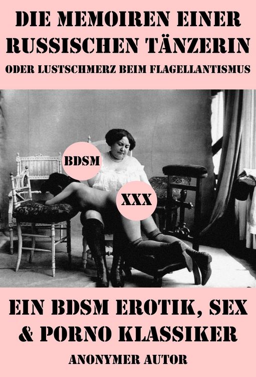 Produktbild: Die Memoiren einer russischen T&auml;nzerin oder Lustschmerz beim Flagellantismus (Ein BDSM Erotik, Sex & Porno Klassiker)