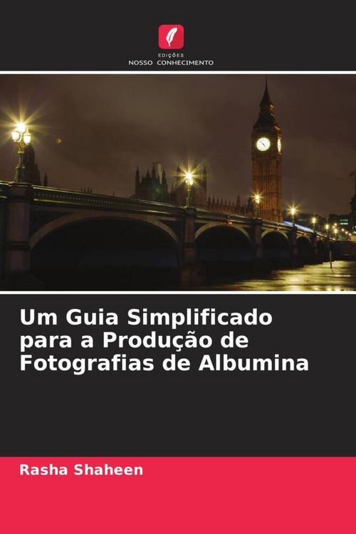 Produktbild: Um Guia Simplificado para a Produ&ccedil;&atilde;o de Fotografias de Albumina