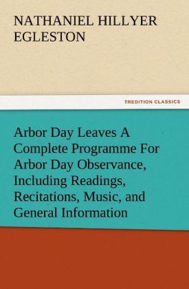 Produktbild: Arbor Day Leaves A Complete Programme For Arbor Day Observance, Including Readings, Recitations, Music, and General Information