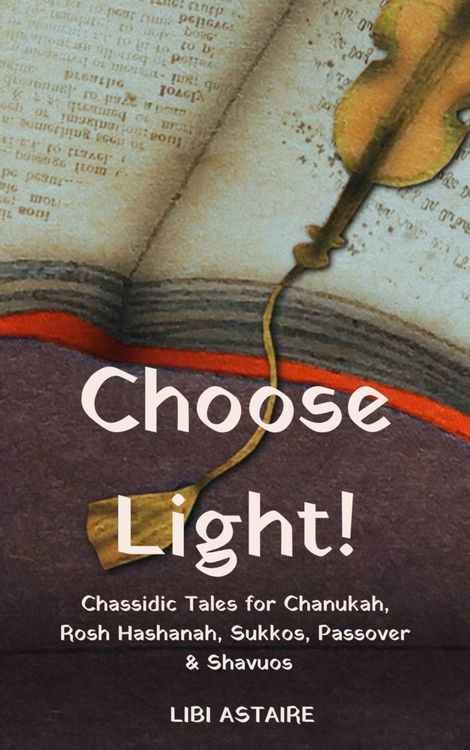 Produktbild: Choose Light! Chassidic Tales for Chanukah, Rosh Hashanah, Sukkos, Passover & Shavuos