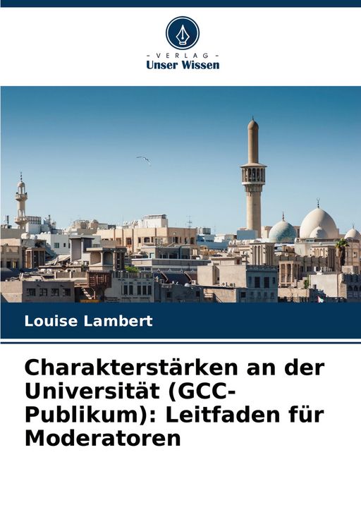 Produktbild: Charakterst&auml;rken an der Universit&auml;t (GCC-Publikum): Leitfaden f&uuml;r Moderatoren