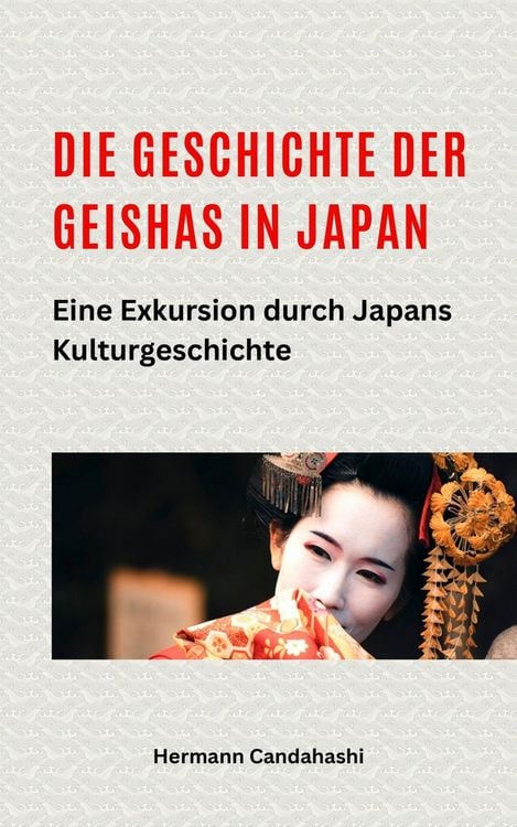 Produktbild: Die Geschichte der Geishas in Japan Eine Exkursion durch Japans Kulturgeschichte