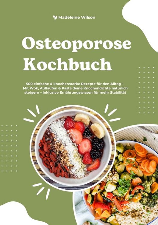 Produktbild: Osteoporose Kochbuch: 500 einfache & knochenstarke Rezepte f&uuml;r den Alltag - Mit Wok, Aufl&auml;ufen & Pasta deine Knochendichte nat&uuml;rlich steigern - inklus