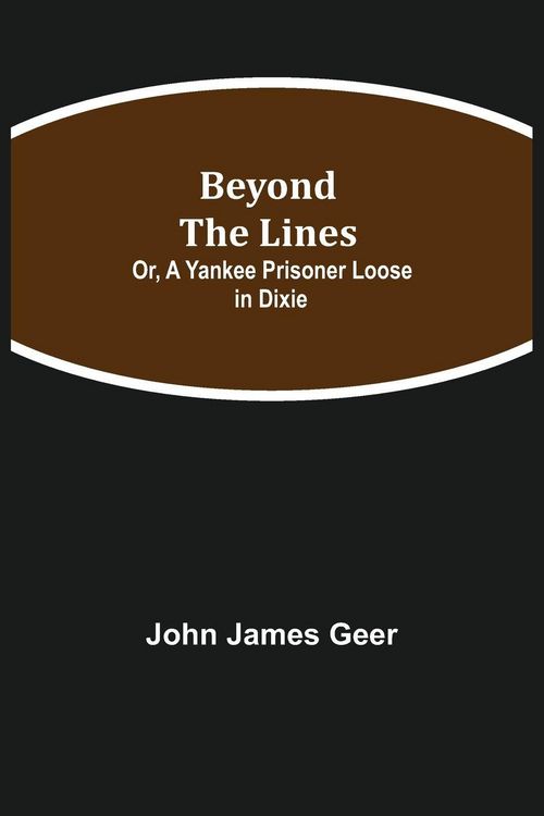 Produktbild: Beyond The Lines; Or, A Yankee Prisoner Loose In Dixie