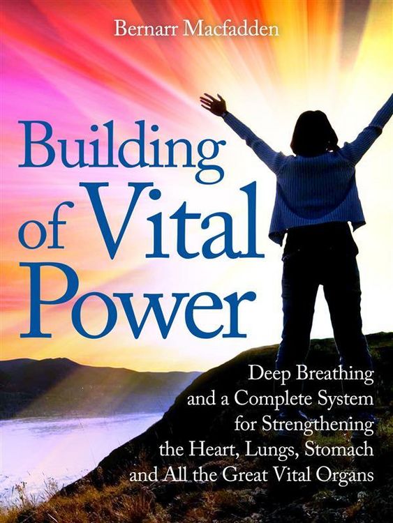 Produktbild: Building of vital power : deep breathing and a complete system for strengthening the heart, lungs, stomach and all the great vital organs