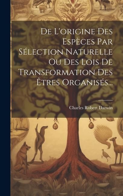 Produktbild: De L'origine Des Esp&egrave;ces Par S&eacute;lection Naturelle Ou Des Lois De Transformation Des &Ecirc;tres Organis&eacute;s...
