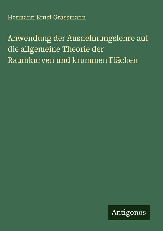 Produktbild: Anwendung der Ausdehnungslehre auf die allgemeine Theorie der Raumkurven und krummen Fl&auml;chen