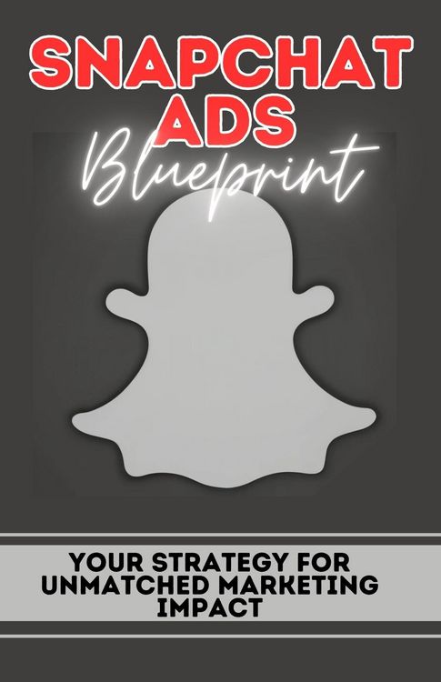 Produktbild: Snapchat Ads Blueprint: Your Strategy For Unmatched Marketing Impact