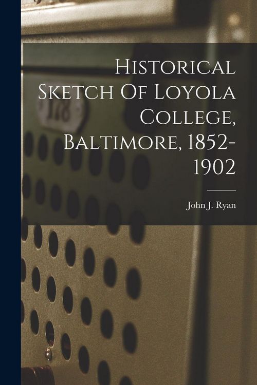 Produktbild: Historical Sketch Of Loyola College, Baltimore, 1852-1902