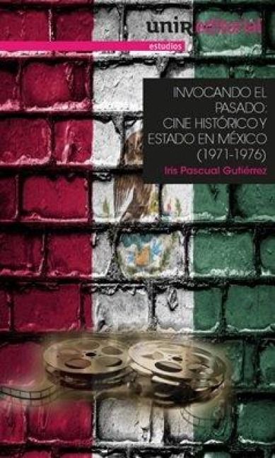 Produktbild: Invocando El Pasado: Cine Hist&oacute;rico Y Estado En M&eacute;xico (1971-1976)