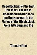 Produktbild: Recollections of the Last Ten Years, Passed in Occasional Residences and Journeyings in the Valley of the Mississippi, from Pittsburg and the