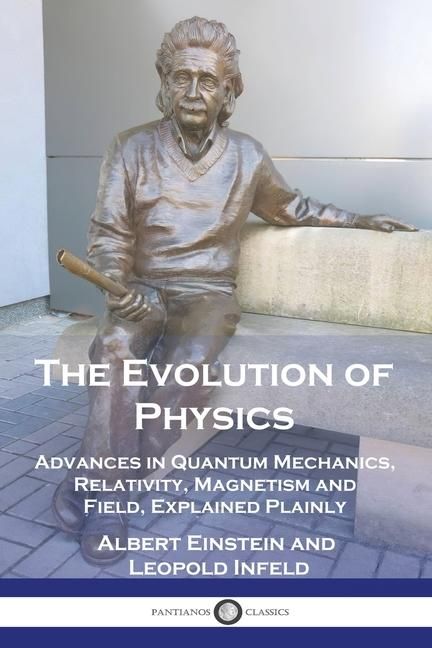 Produktbild: The Evolution of Physics: Advances in Quantum Mechanics, Relativity, Magnetism and Field, Explained Plainly