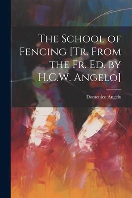 Produktbild: The School of Fencing [Tr. From the Fr. Ed. by H.C.W. Angelo]