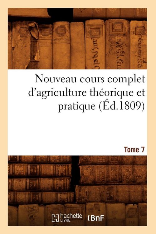 Produktbild: Nouveau cours complet d'agriculture th&eacute;orique et pratique. Tome 7 (&Eacute;d.1809)