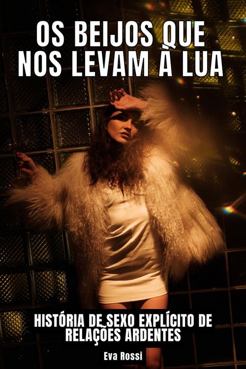Produktbild: Os Beijos que nos levam &agrave; Lua: Hist&oacute;ria de Sexo Expl&iacute;cito de Rela&ccedil;&otilde;es Ardentes (Cole&ccedil;&atilde;o de Contos Er&oacute;ticos Portugueses Proibidos. Sexo Expl&iacute;cito e His