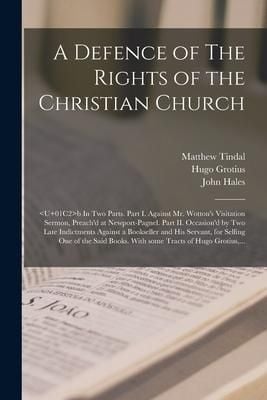 Produktbild: A Defence of The Rights of the Christian Church: b In Two Parts. Part I. Against Mr. Wotton's Visitation Sermon, Preach'd at Newport-Pagnel. Part II.