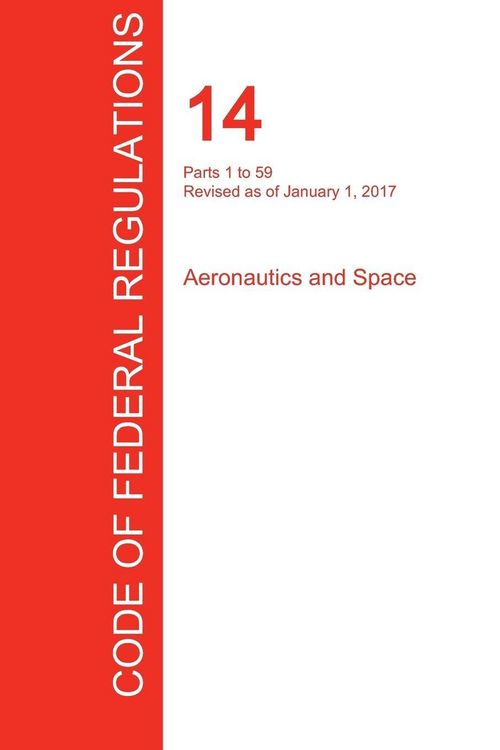 Produktbild: CFR 14, Parts 1 to 59, Aeronautics and Space, January 01, 2017 (Volume 1 of 5)