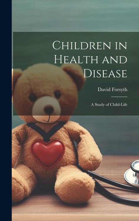 Produktbild: Children in Health and Disease; a Study of Child-Life