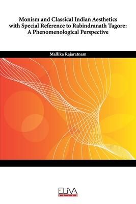 Produktbild: Monism and Classical Indian Aesthetics with Special Reference to Rabindranath Tagore: A Phenomenological Perspective