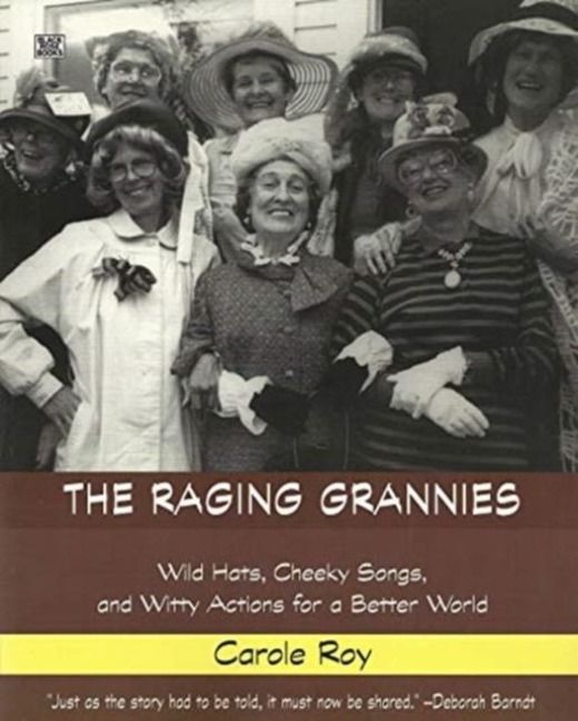 Produktbild: The Raging Grannies: Wild Hats, Cheeky Songs and - Wild Hats, Cheeky Songs and Witty Actions for a Better World