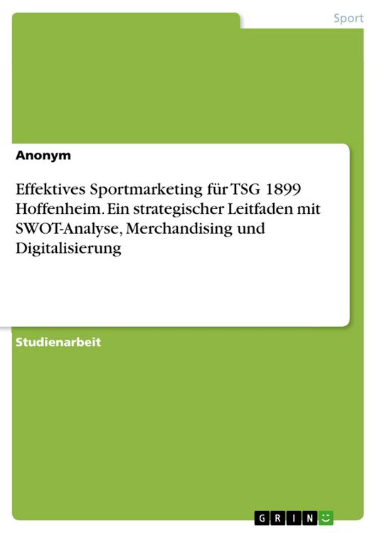 Produktbild: Effektives Sportmarketing f&uuml;r TSG 1899 Hoffenheim. Ein strategischer Leitfaden mit SWOT-Analyse, Merchandising und Digitalisierung