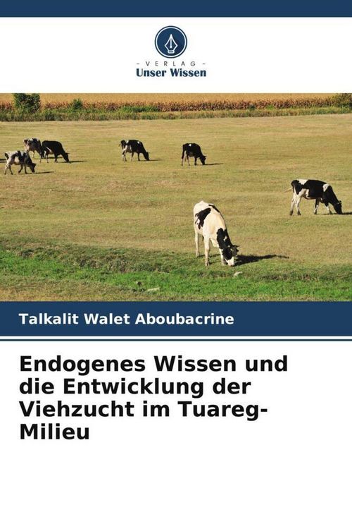 Produktbild: Endogenes Wissen und die Entwicklung der Viehzucht im Tuareg-Milieu