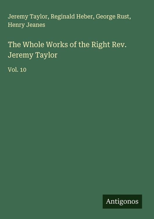 Produktbild: The Whole Works of the Right Rev. Jeremy Taylor